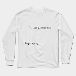 leap anyway Long Sleeve T-Shirt